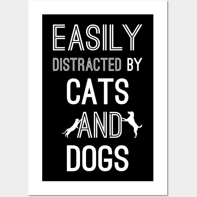 Easily Distracted by Cats and Dogs Wall Art by aborefat2018